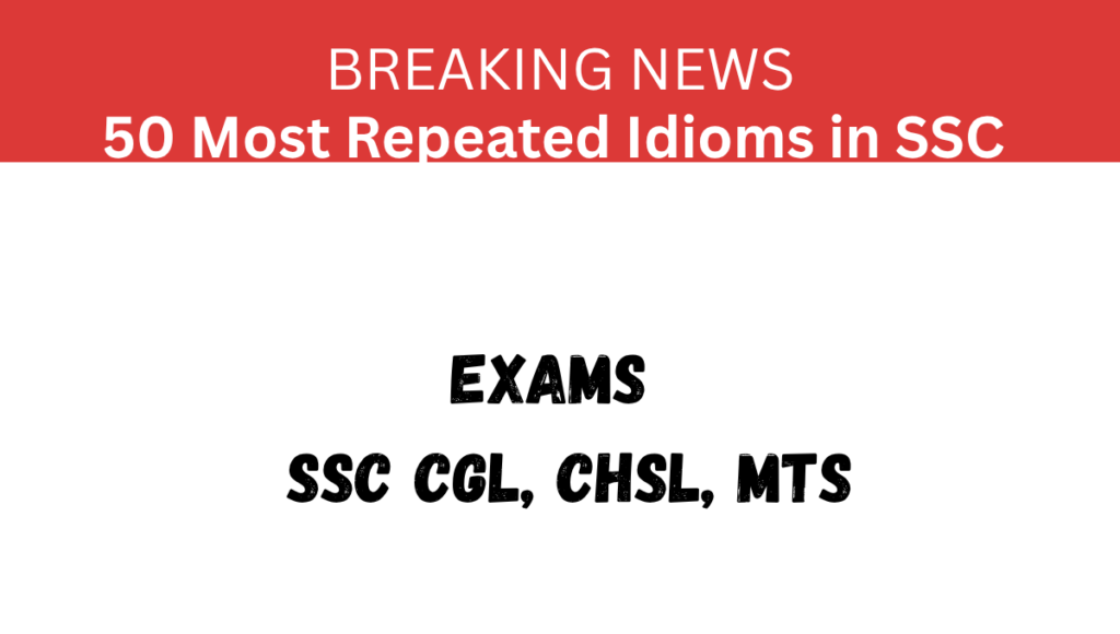 50 Most Repeated Idioms in SSC Exams (CGL, CHSL, MTS, CPO)
