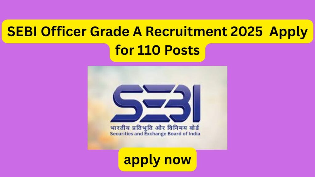 SEBI Officer Grade A (Assistant Manager) Recruitment 2025: Apply Online for 110 Posts