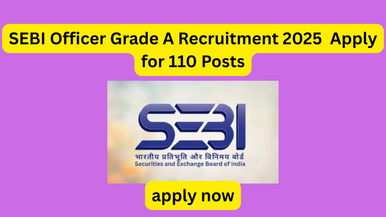 SEBI Officer Grade A (Assistant Manager) Recruitment 2025: Apply Online for 110 Posts